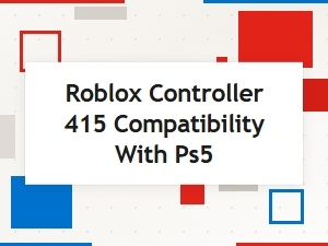 Is the Roblox Controller 415 Compatible with Ps5?