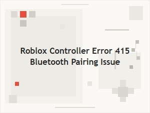 Fix Roblox Controller Error 415 Bluetooth Pairing Issue