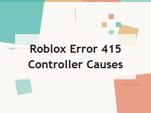 What Causes Roblox Error 415 with a Controller?